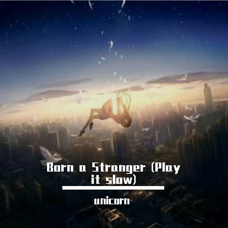 Kan R. Gao-Born a Stranger (生而陌路)(unicorn remix)