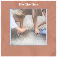 Play Nice Time