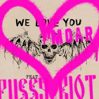 We Love You Moar (feat. P***y Riot)