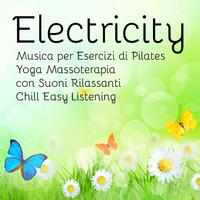 Electricity - Musica per Esercizi di Pilates Yoga Massoterapia con Suoni Rilassanti Chill Easy Listening