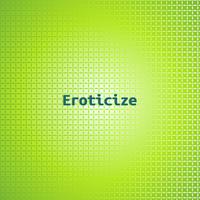 Eroticize