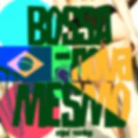 Bossa Nova Mesmo (The Roots of Bossa)