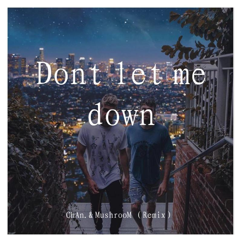 The Chainsmokers-The chainsmokers-Dont let me down（ChAn. / MushrooM（蘑菇兄弟） remix）