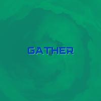 Gather