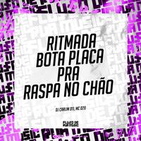 Ritmada Bota Placa pra Raspa no Chão