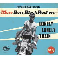 More Boss Black Rockers, Vol. 10 - Lonely Lonely Train