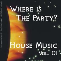 Where Is the Party? - House Music Vol. 01