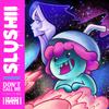 Slushii - Don't Call Me