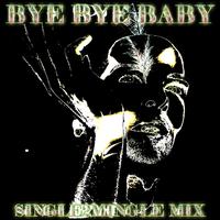 Bye Bye Baby - Single2Mingle Mix