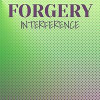 Forgery Interference