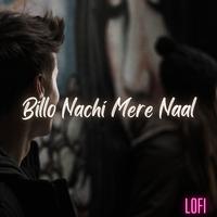 Billo Nachi Mere Naal (Lofi)