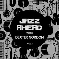 Jazz Ahead with Dexter Gordon, Vol. 1