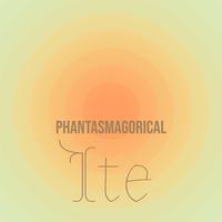 Phantasmagorical Ite