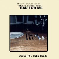 BAD FOR ME (feat. Baby Handz)