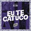 MC ZKW - Eu Te Catuco