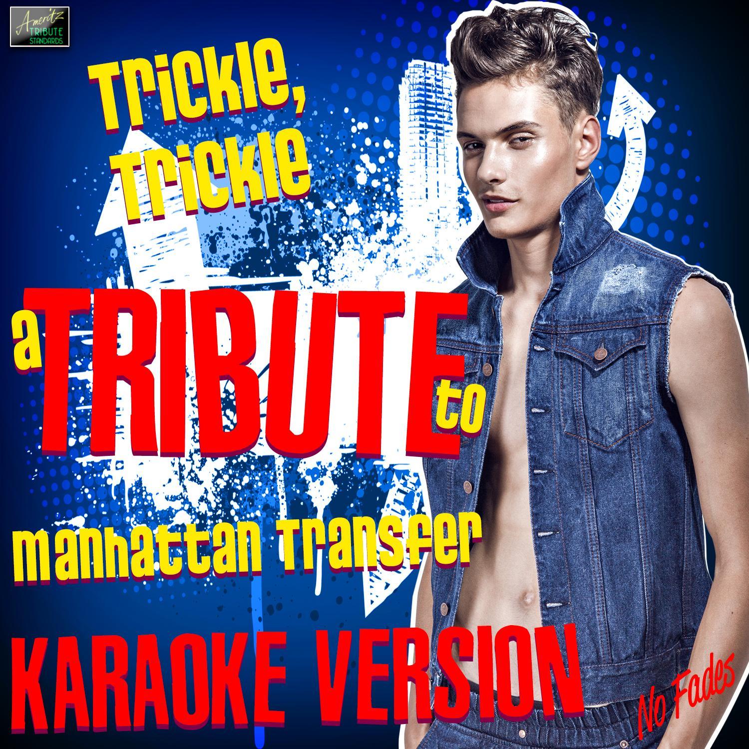 trickle, trickle (in the style of manhattan transfer) [karaoke version]