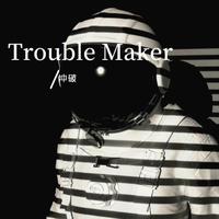 Trouble Maker