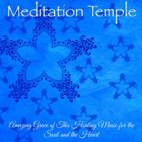 Meditation Temple – Amazing Grace of This Healing Music for the Soul and the Heart