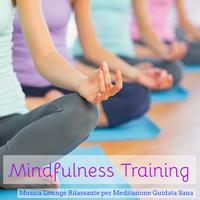 Mindfulness Training - Musica Lounge Rilassante per Meditazione Guidata Sana, Suoni Strumentali e della Natura