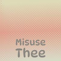 Misuse Thee