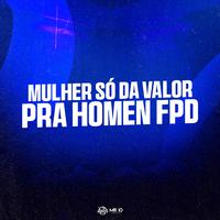 Mulher So da Valor pra Homen Fpd