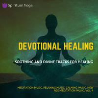 Devotional Healing (Soothing And Divine Tracks For Healing) (Meditation Music, Relaxing Music, Calming Music, New Age Meditation Music, Vol. 4)