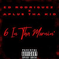 6 IN THA MORNIN' (feat. A Plus Tha Kid)