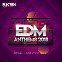 EDM Anthems 2018: Top 40 Club Beats For DJs