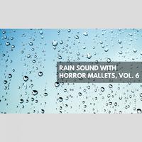 Rain Sound with Horror Mallets, Vol. 6