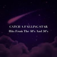 Catch a Falling Star: Hits from the 40's and 50's