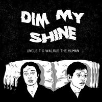 Dim My Shine (feat. Walrus the Human)