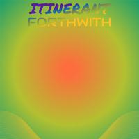 Itinerant Forthwith