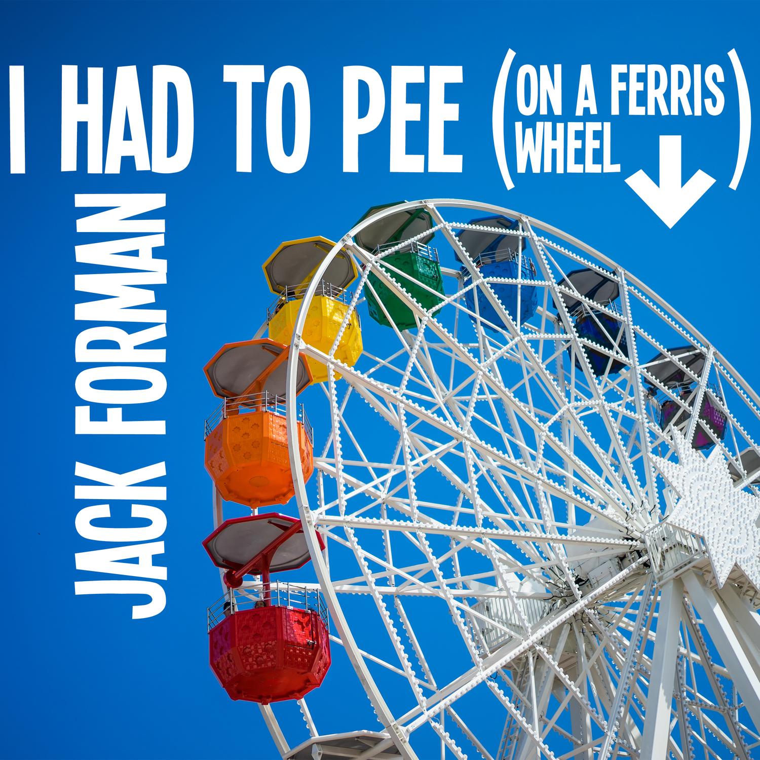 I Had to Pee (On a Ferris Wheel)