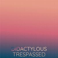 Didactylous Trespassed