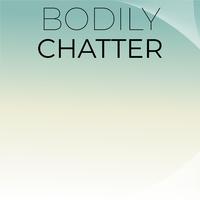 Bodily Chatter