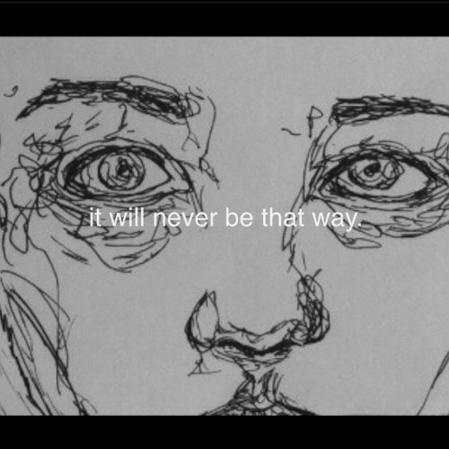it will never be that way