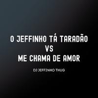 O Jeffinho Tá Taradão Vs Me Chama de Amor