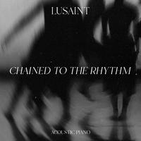 Chained to the Rhythm (Acoustic Piano)