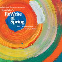 MØLLER, Lars: ReWrite of Spring (Liebman, Mazur, Aarhus Jazz Orchestra, Møller)