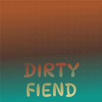 Dirty Fiend