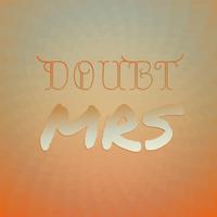 Doubt Mrs