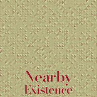 Nearby Existence