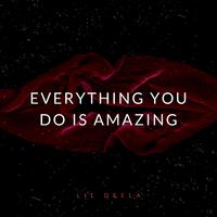 Everything You Do Is Amazing