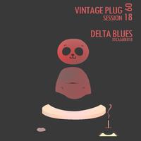 Vintage Plug 60: Session 18 - Delta Blues