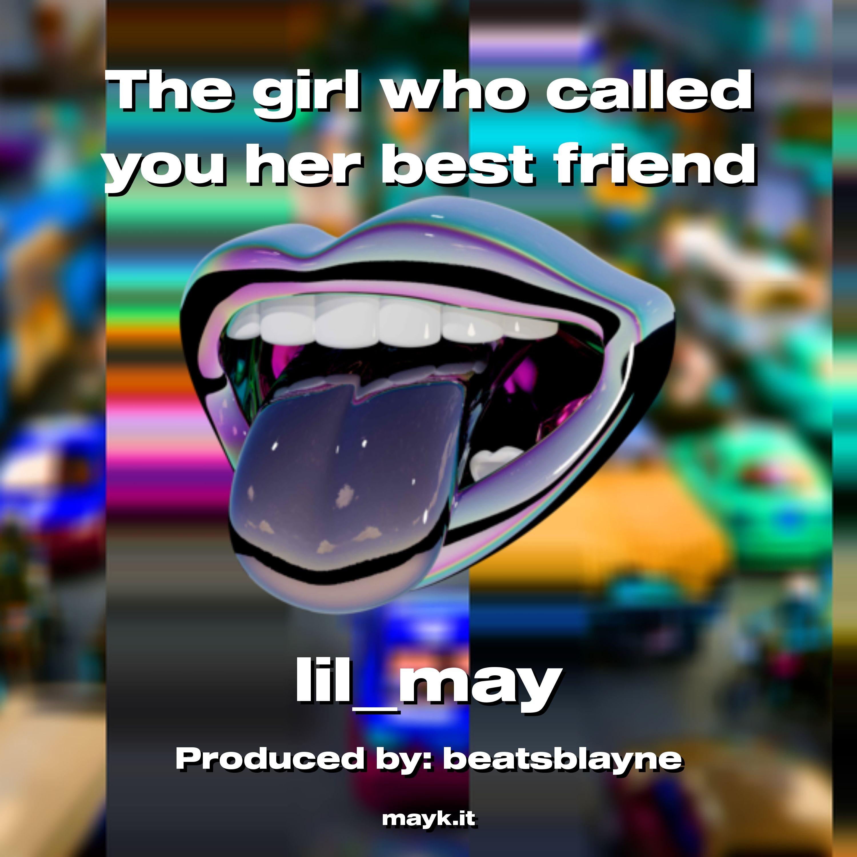 The girl who called you her best friend
