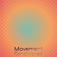 Movement Conditioned