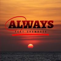 Always (feat. Shamrock)