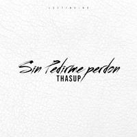 Sin Pedirme Perdón (feat. ThaSup)