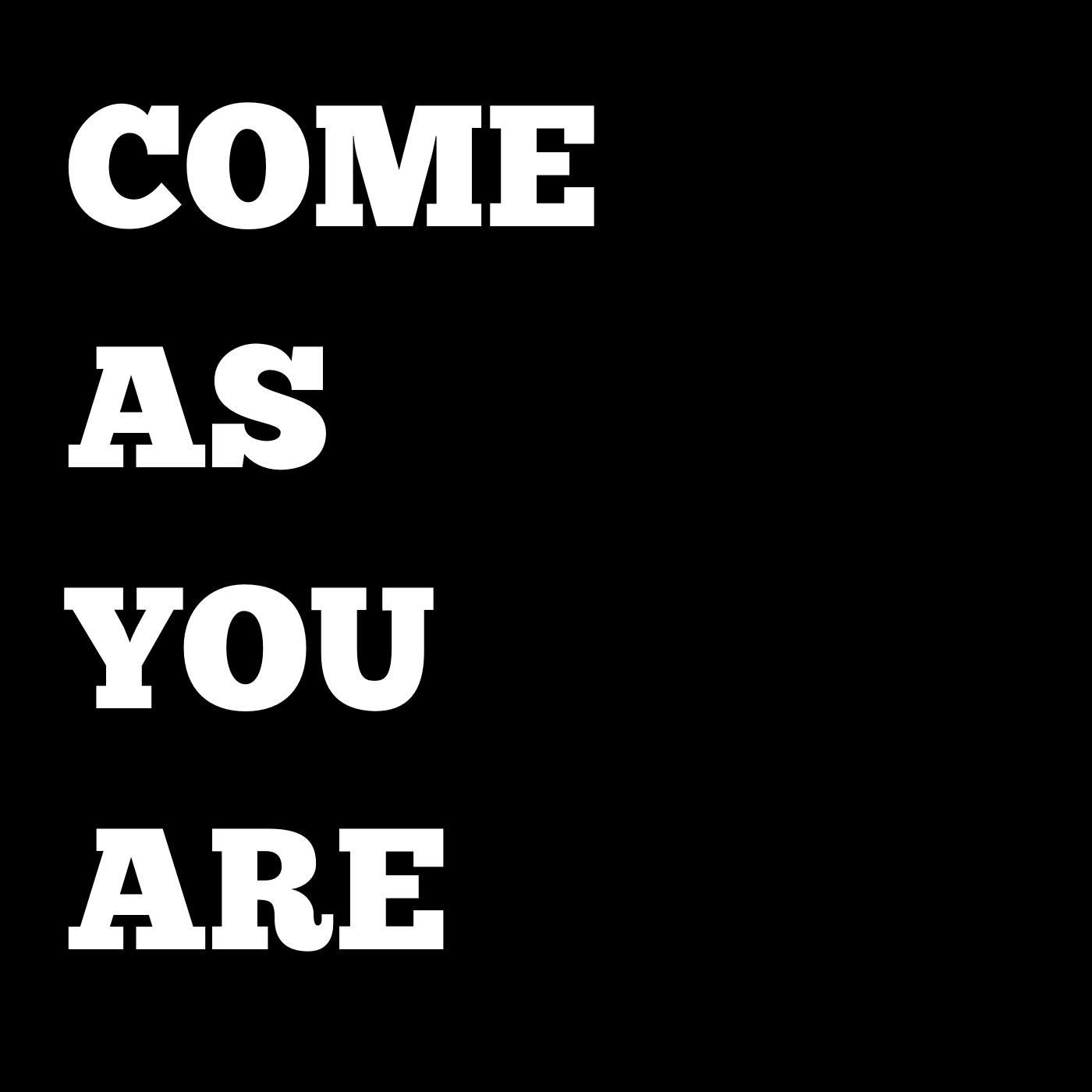 come as you are