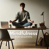 Mindfulness for Students: Sharpen Focus, Boost Memory